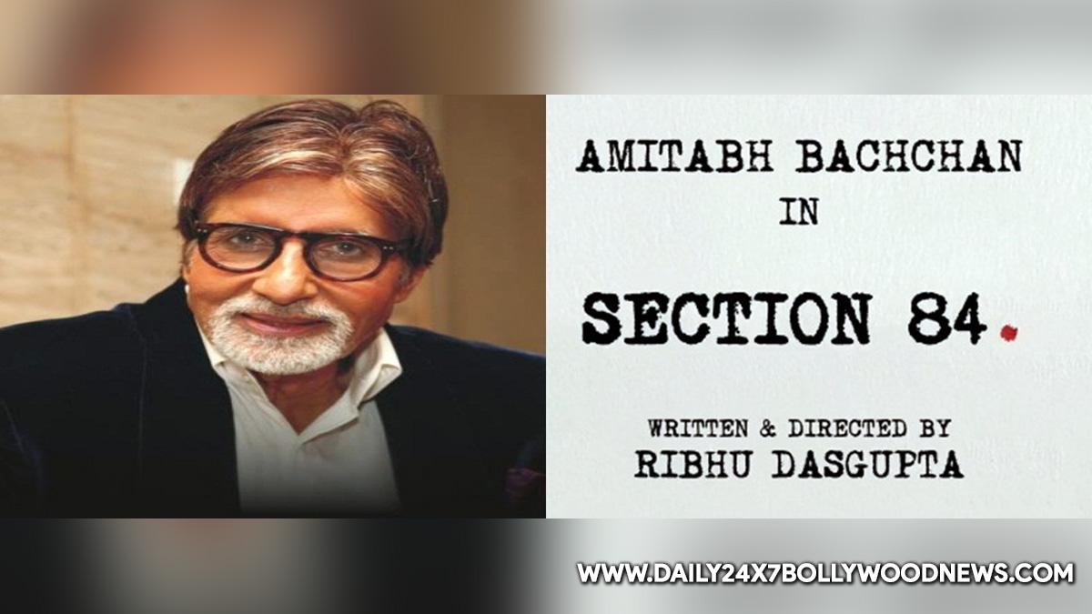 Amitabh Bachchan to star in courtroom thriller 'Section 84' helmed by Ribhu Dasgupta